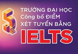 Các Trường Đại Học Chấp Nhận Ielts